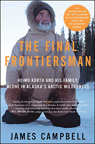 The Final Frontiersman: Heimo Korth and His Family, Alone in Alaska's Arctic Wilderness The Final Frontiersman: Heimo Korth and His Family, Alone in Alaska's Arctic Wilderness