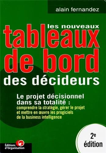 Les Nouveaux tableaux de bord des dÃ©cideurs. Le projet dÃ©cisionnel dans sa totalitÃ© : comprendre la stratÃ©gie, gÃ©rer le proget et mettre en oeuvre les progiciels de la business intelligence by (Paperback)