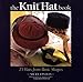 The Knit Hat Book: 25 Hats from Basic Shapes by Nicky Epstein, Marcus Tullis