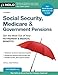 Social Security, Medicare & Government Pensions: Get the Most Out of Your Retirement & Medical Benefits