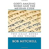 God's Amazing Word and The Messiah Code: Two Great Books In One Volume