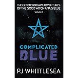 Complicated Blue: The Extraordinary Adventures of the Good Witch Anais Blue (The Good Witch Anaïs Blue) (Volume 1)