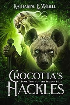 Crocotta's Hackles (The Incarn Saga Book 3) by [Wibell, Katharine]