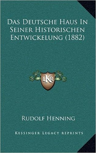 Das Deutsche Haus In Seiner Historischen Entwickelung 1882
