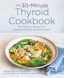 The 30-Minute Thyroid Cookbook: 125 Healing Recipes