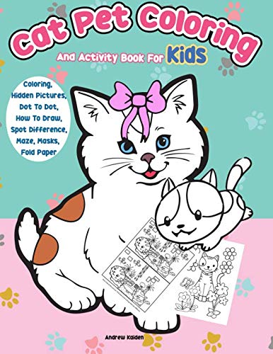 Cat Pet Coloring And Activity Book For Kids: Coloring, Hidden Pictures, Dot To Dot, How To Draw, Spot Difference, Maze, Masks, Fold Paper (Kids Activity Books) by Andrew Kaiden