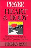 Prayer of Heart and Body: Meditation and Yoga as Christian Spiritual Practice by Rev Thomas Ryan CSP, Forword by Jean Vanier