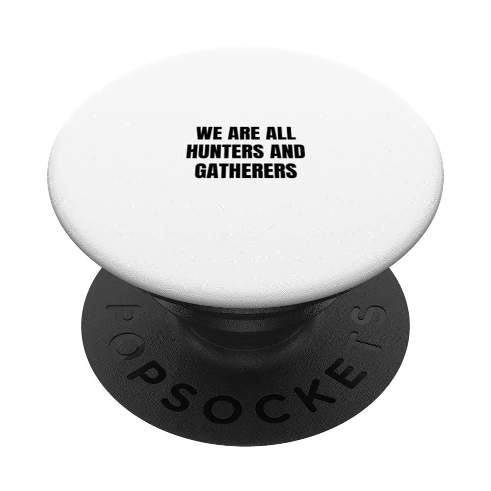 We are all hunters and gatherers PopSockets Swappable PopGrip