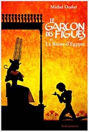 Le  garçon des figues et la reine d'Égypte ou L'odeur de l'ail et le parfum des figues