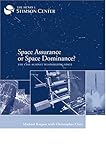 Space Assurance or Space Dominance : The Case Against Weaponizing Space, Krepon, Michael, 0974725528