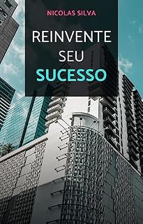 Livro Reinvente seu Sucesso: Desvendando os Segredos do Mundo dos Negócios e Empreendimentos"