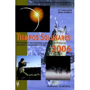 Tiempos solunares 2006 / Solunar Tables: Prevision de los periodos diarios de actividad de los peces y la caza para el ano / Daily Prediction of ... a