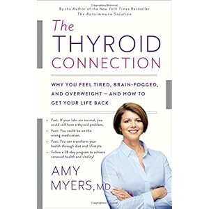 The Thyroid Connection: Why You Feel Tired, Brain-Fogged, and Overweight -- and How to Get Your Life Back