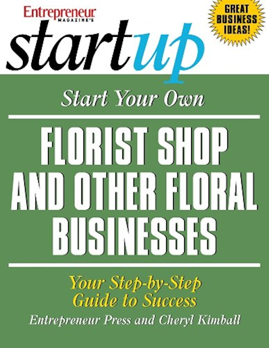 Download Start Your Own Florist Shop and Other Floral Businesses: Your Step-By-Step Guide to Success (StartUp Series) (English Edition) PDF