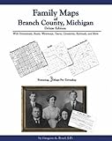 Family Maps of Branch County, Michigan, Deluxe Edition : With Homesteads, Roads, Waterways, Towns, Cemeteries, Railroads, and More, Boyd, Gregory A., 1420304429