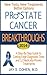 Prostate Cancer Breakthroughs 2014: New Tests, New Treatments, Better Options: A Step-by-Step Guide to Cutting-Edge Diagnostic Tests and 12 Medically-Proven Treatments