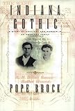 Front cover for the book Indiana Gothic: A Story of Adultery and Murder in an American Family by Pope Brock