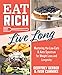 Eat Rich, Live Long: Use the Power of Low-Carb and Keto for Weight Loss and Great Health