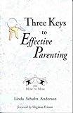 Three Keys to Effective Parenting, Anderson, Linda, 0970611439