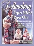 Dollmaking With Papier Mache and Paper Clay : Complete instructions and patterns for making more than 20 figures by 