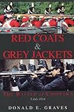 Red Coats & Grey Jackets: The Battle of Chippawa, 5 July 1814 by Donald E. Graves