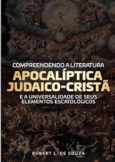 Livro Compreendendo a literatura Apocalíptica Judaico-cristã: estudo sobre os Apocalipses Judaicos e seus elementos com o Apocalipse de João
