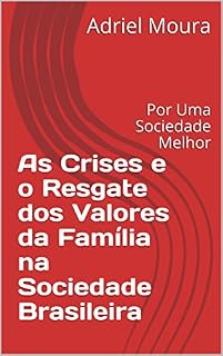 Livro As Crises e o Resgate dos Valores da  Família na Sociedade Brasileira: Por Uma Sociedade Melhor