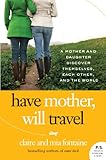 Have Mother, Will Travel: A Mother and Daughter Discover Themselves, Each Other, and the World (P.S.)