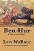 Ben-Hur: A Tale of the Christ, Complete and Unabridged by Lew Wallace