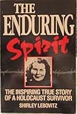 The Enduring Spirit: The Inspiring True Story of a Holocaust Survivor by 