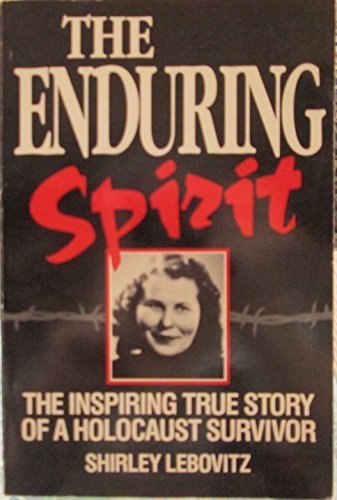 The Enduring Spirit: The Inspiring True Story of a Holocaust Survivor by Shirley Lebovitz