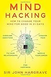 Mind Hacking: How to Change Your Mind for Good in 21 Days