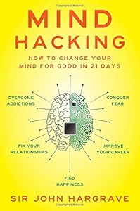 Mind Hacking: How to Change Your Mind for Good in 21 Days book cover