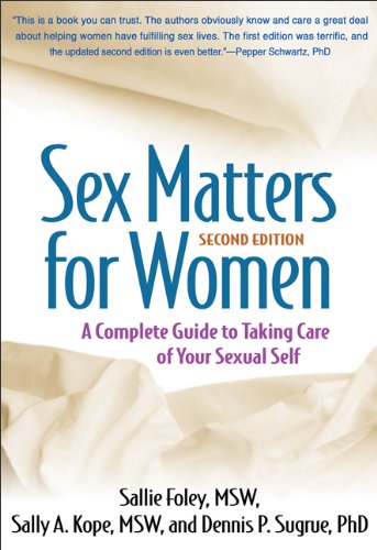 Sex Matters for Women, Second Edition: A Complete Guide to Taking Care of Your Sexual Self Sex Matters for Women, Second Edition: A Complete Guide to Taking Care of Your Sexual Self