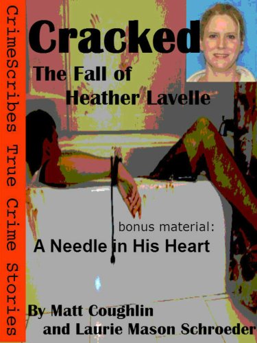 Cracked-The Fall of Heather Lavelle. A CrimeScribes True Crime Story