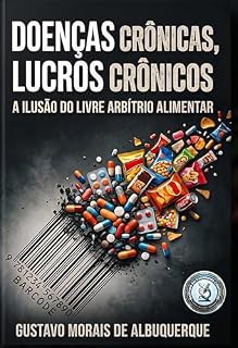 Livro Doenças Crônicas, Lucros Crônicos: A ilusão do Livre Arbítrio Alimentar