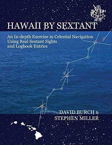 Hawaii by Sextant: An In-depth Exercise in Celestial Navigation Using Real Sextant Sights and Logbook Entries.