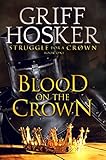 Blood on the Crown (Struggle for a Crown Book 1) by Griff Hosker
