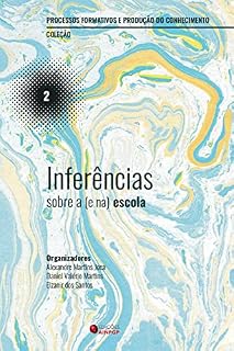 Livro Inferências sobre a (e na) escola (Processos formativos e produção do conhecimento Livro 2)