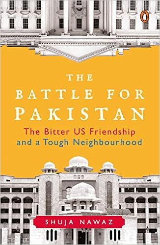 THE BATTLE FOR PAKISTAN THE BITTER US FRIENDSHIP AND A TOUGH NEIGHBOURHOOD