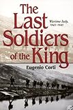 The Last Soldiers of the King: Life in Wartime Italy, 1943-1945