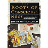 The Roots of Consciousness: The Classic Encyclopedia of Consciousness Studies Revised and Expanded