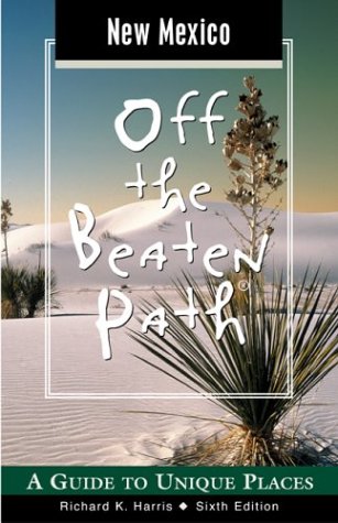 New Mexico Off the Beaten Path, 6th: A Guide to Unique Places (Off the Beaten Path Series) by Richard K. Harris