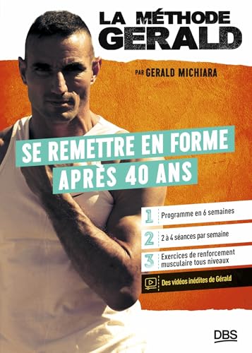 La méthode Gérald - Se remettre en forme après 40 ans: Un programme en 6 semaines - 2 à 4 séances par semaine - Vidéos inédites