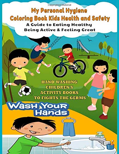 My Personal Hygiene Coloring Book Kids Health And Safety A Guide To Eating Healthy Being Active Feeling Great Hand Washing Children S Activity Grams 8 5 11 Inches 27 94 Cm
