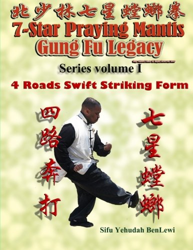 7 Star Praying Mantis Gung Fu Legacy Series Vol. 1: 4 Roads Swift Striking (Sei Lou Bung Da) - //medicalbooks.filipinodoctors.org