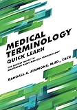 Medical Terminology Quick Learn: The Easiest Guide to Mastering Basic Medical Terminology by 