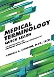 Medical Terminology Quick Learn: The Easiest Guide to Mastering Basic Medical Terminology by 