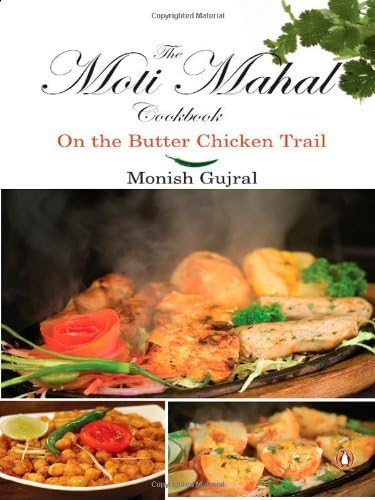 The Moti Mahal Cookbook: On the Butter Chicken Trail [Aug 01, 2009] Gujral, Monish