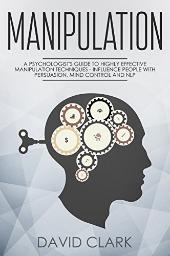 READ Manipulation: A Psychologist’s Guide to Highly Effective Manipulation Techniques – Influence Peo [P.P.T]